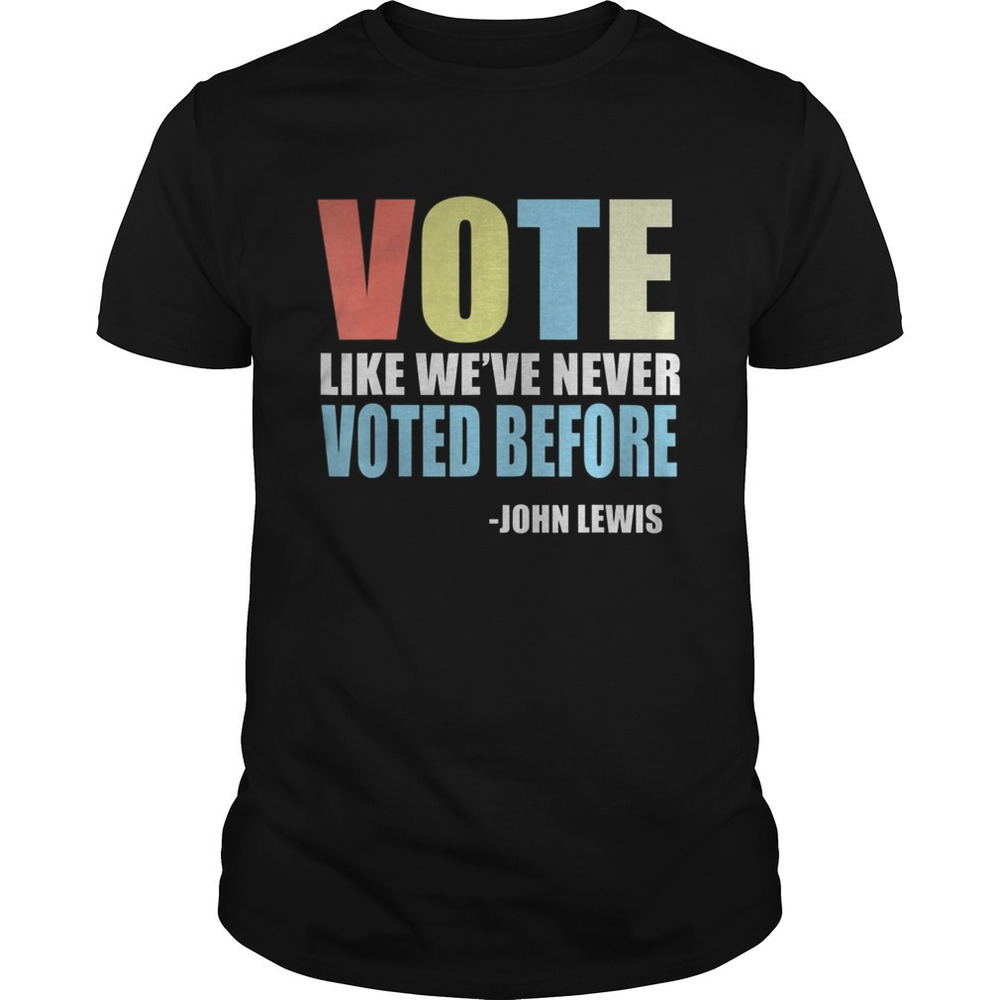 Vote Like Weve Never Voted Before Quote Graphic T-Shirt
